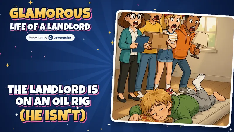 Episode 1 thumbnail for The Glamorous Life of a Landlord, presented by Companion: four shocked roommates find a guy asleep face-down on a pizza box, next to the title The Landlord Is on an Oil Rig (He Isn't).